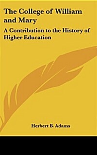The College of William and Mary: A Contribution to the History of Higher Education (Hardcover)