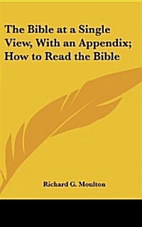 The Bible at a Single View, with an Appendix; How to Read the Bible (Hardcover)