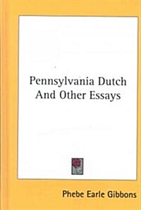 Pennsylvania Dutch and Other Essays (Hardcover)