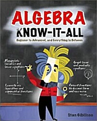 Algebra Know-It-All: Beginner to Advanced, and Everything in Between (Paperback)