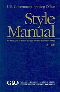 U. S. Government Printing Office Style Manual: An Official Guide to the Form and Style of Federal Government Printing, 2008 (Hardcover)                (Hardcover, 2008)