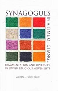 Synagogues in a Time of Change: Fragmentation and Diversity in Jewish Religious Movements (Paperback, New)