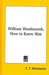 William Wordsworth, How to Know Him (Hardcover)