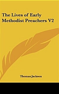 The Lives of Early Methodist Preachers V2 (Hardcover)