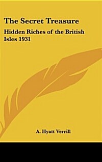 The Secret Treasure: Hidden Riches of the British Isles 1931 (Hardcover)