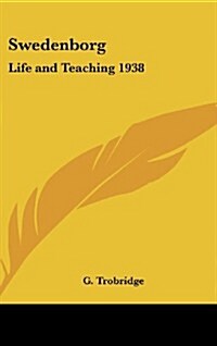 Swedenborg: Life and Teaching 1938 (Hardcover)
