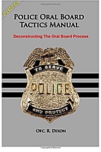 Police Oral Board Tactics Manual: Deconstructing the Oral Board Process (Paperback)