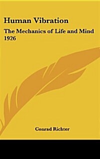 Human Vibration: The Mechanics of Life and Mind 1926 (Hardcover)