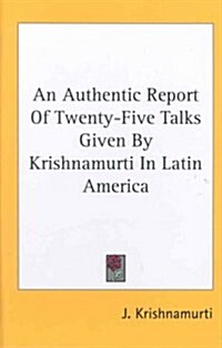 An Authentic Report of Twenty-Five Talks Given by Krishnamurti in Latin America (Hardcover)