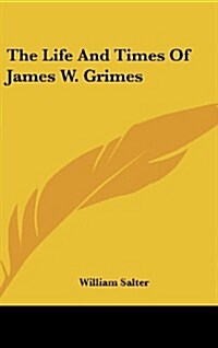 The Life and Times of James W. Grimes (Hardcover)