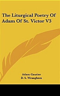 The Liturgical Poetry of Adam of St. Victor V3 (Hardcover)