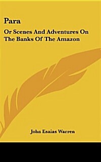 Para: Or Scenes and Adventures on the Banks of the Amazon (Hardcover)