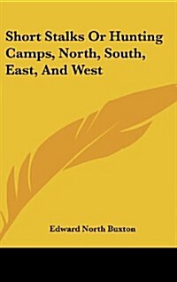 Short Stalks or Hunting Camps, North, South, East, and West (Hardcover)