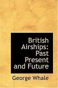 British Airships: Past Present and Future (Paperback)