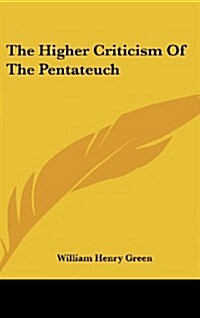 The Higher Criticism of the Pentateuch (Hardcover)
