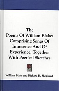 The Poems of William Blake: Comprising Songs of Innocence and of Experience, Together with Poetical Sketches (Hardcover)