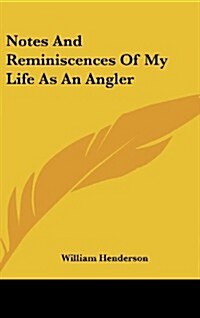Notes and Reminiscences of My Life as an Angler (Hardcover)