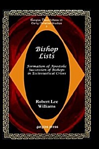 Bishop Lists: Formation of Apostolic Succession of Bishops in Ecclesiastical Crises (Hardcover)