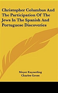 Christopher Columbus and the Participation of the Jews in the Spanish and Portuguese Discoveries (Hardcover)