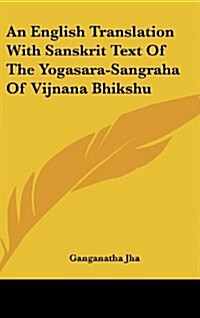 An English Translation with Sanskrit Text of the Yogasara-Sangraha of Vijnana Bhikshu (Hardcover)