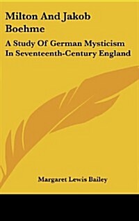 Milton and Jakob Boehme: A Study of German Mysticism in Seventeenth-Century England (Hardcover)
