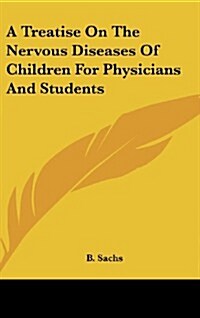 A Treatise on the Nervous Diseases of Children for Physicians and Students (Hardcover)