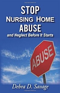 Stop Nursing Home Abuse and Neglect Before It Starts (Paperback)