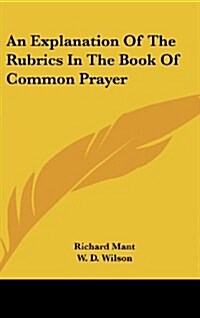 An Explanation of the Rubrics in the Book of Common Prayer (Hardcover)