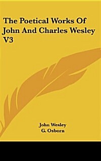 The Poetical Works of John and Charles Wesley V3 (Hardcover)