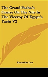 The Grand Pachas Cruise on the Nile in the Viceroy of Egypts Yacht V2 (Hardcover)