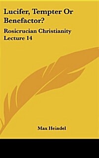 Lucifer, Tempter or Benefactor?: Rosicrucian Christianity Lecture 14 (Hardcover)