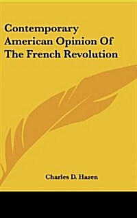 Contemporary American Opinion of the French Revolution (Hardcover)