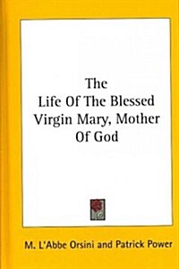 The Life of the Blessed Virgin Mary, Mother of God (Hardcover)