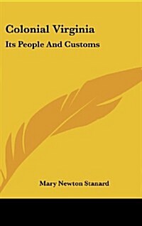 Colonial Virginia: Its People and Customs (Hardcover)