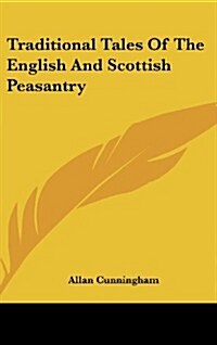 Traditional Tales of the English and Scottish Peasantry (Hardcover)