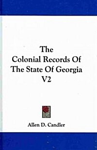 The Colonial Records of the State of Georgia V2 (Hardcover)