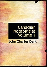 Canadian Notabilities Volume 1 (Paperback)