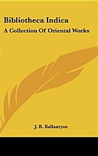 Bibliotheca Indica: A Collection of Oriental Works (Hardcover)