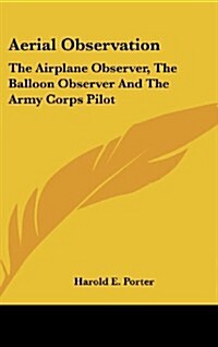 Aerial Observation: The Airplane Observer, the Balloon Observer and the Army Corps Pilot (Hardcover)