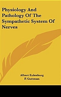Physiology and Pathology of the Sympathetic System of Nerves (Hardcover)
