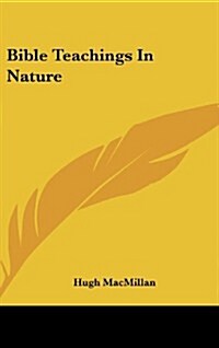 Bible Teachings in Nature (Hardcover)
