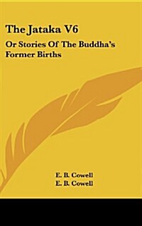 The Jataka V6: Or Stories of the Buddhas Former Births (Hardcover)