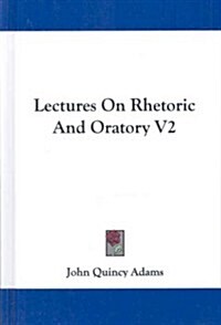 Lectures on Rhetoric and Oratory V2 (Hardcover)
