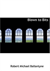 Blown to Bits (Paperback, Large Print)