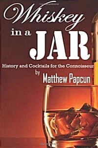 Whiskey in a Jar: History and Cocktails for the Connoisseur (Paperback)