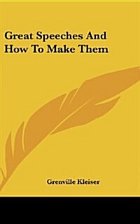 Great Speeches and How to Make Them (Hardcover)