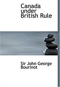 Canada under British Rule (Paperback, Large Print)