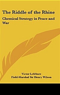 The Riddle of the Rhine: Chemical Strategy in Peace and War (Hardcover)