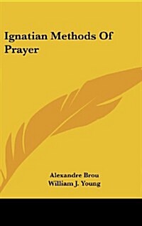 Ignatian Methods of Prayer (Hardcover)