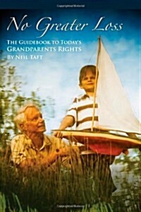 No Greater Loss: The Guidebook to Todays Grandparents Rights (Paperback)